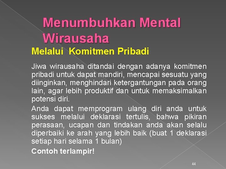 Menumbuhkan Mental Wirausaha Melalui Komitmen Pribadi Jiwa wirausaha ditandai dengan adanya komitmen pribadi untuk