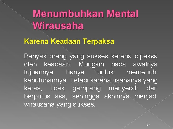 Menumbuhkan Mental Wirausaha Karena Keadaan Terpaksa Banyak orang yang sukses karena dipaksa oleh keadaan.