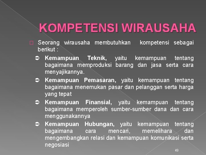 KOMPETENSI WIRAUSAHA � Seorang wirausaha membutuhkan kompetensi sebagai berikut : Ü Kemampuan Teknik, yaitu