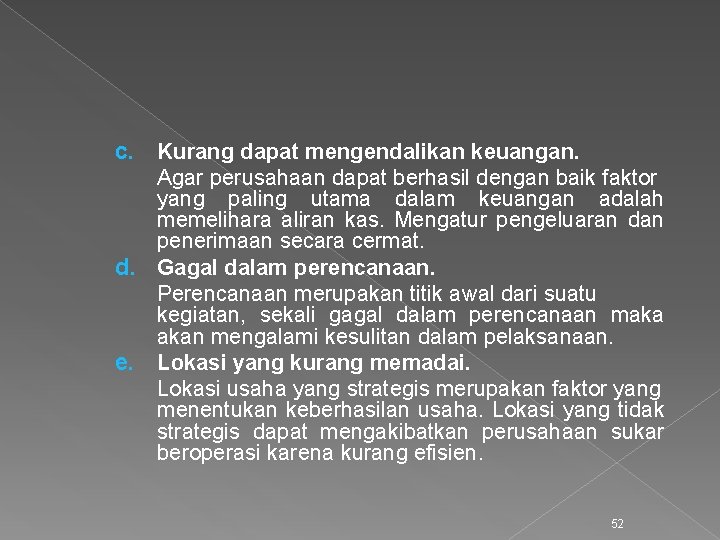 c. Kurang dapat mengendalikan keuangan. Agar perusahaan dapat berhasil dengan baik faktor yang paling