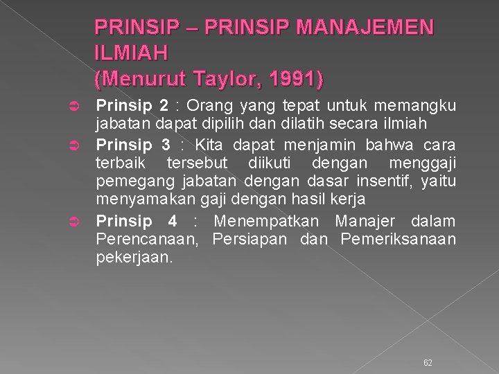 PRINSIP – PRINSIP MANAJEMEN ILMIAH (Menurut Taylor, 1991) Prinsip 2 : Orang yang tepat