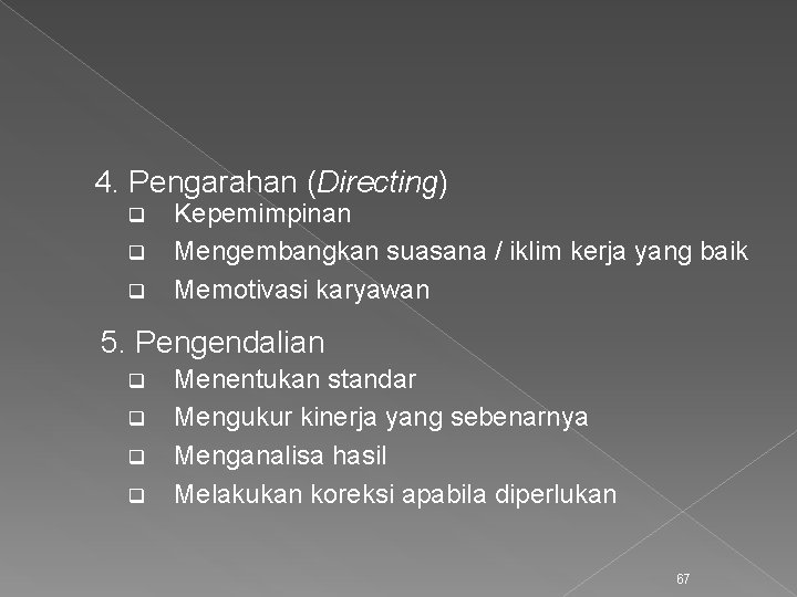 4. Pengarahan (Directing) q q q Kepemimpinan Mengembangkan suasana / iklim kerja yang baik