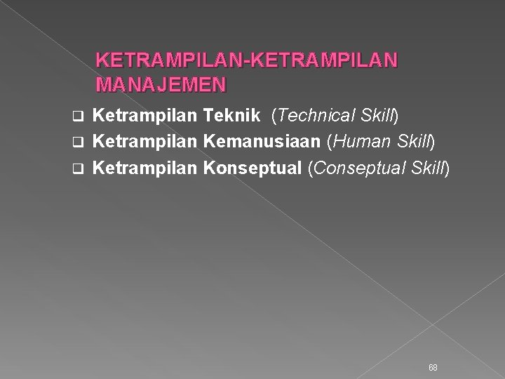 KETRAMPILAN-KETRAMPILAN MANAJEMEN Ketrampilan Teknik (Technical Skill) q Ketrampilan Kemanusiaan (Human Skill) q Ketrampilan Konseptual