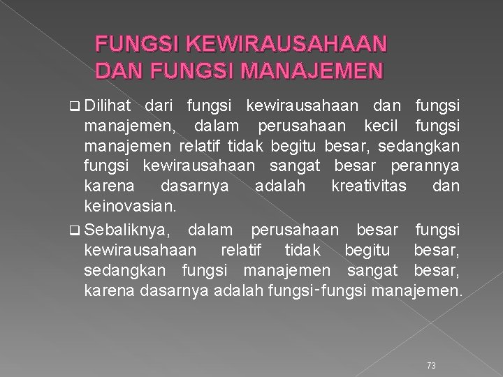 FUNGSI KEWIRAUSAHAAN DAN FUNGSI MANAJEMEN q Dilihat dari fungsi kewirausahaan dan fungsi manajemen, dalam