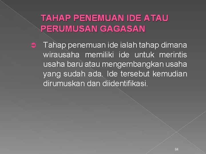 TAHAP PENEMUAN IDE ATAU PERUMUSAN GAGASAN Ü Tahap penemuan ide ialah tahap dimana wirausaha