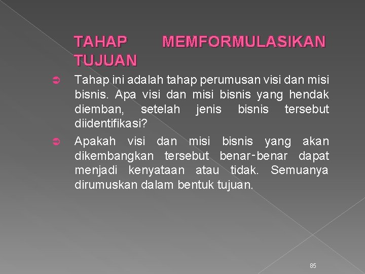 TAHAP TUJUAN Ü Ü MEMFORMULASIKAN Tahap ini adalah tahap perumusan visi dan misi bisnis.