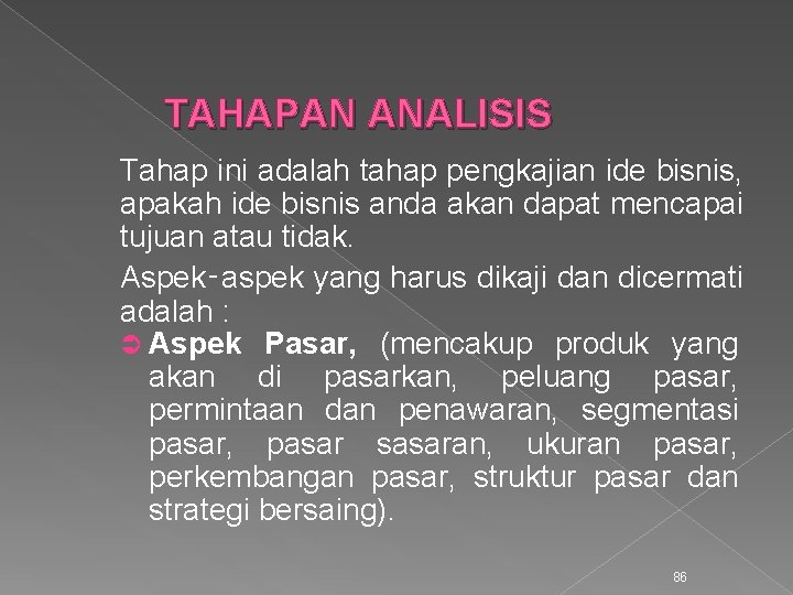 TAHAPAN ANALISIS Tahap ini adalah tahap pengkajian ide bisnis, apakah ide bisnis anda akan