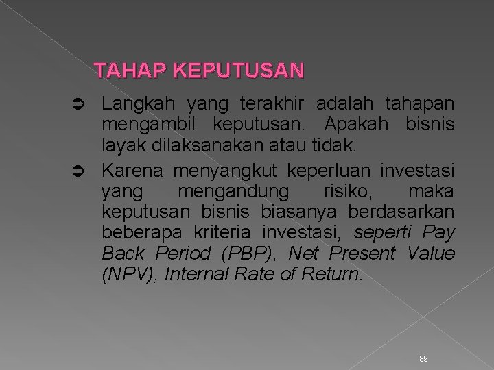 TAHAP KEPUTUSAN Langkah yang terakhir adalah tahapan mengambil keputusan. Apakah bisnis layak dilaksanakan atau