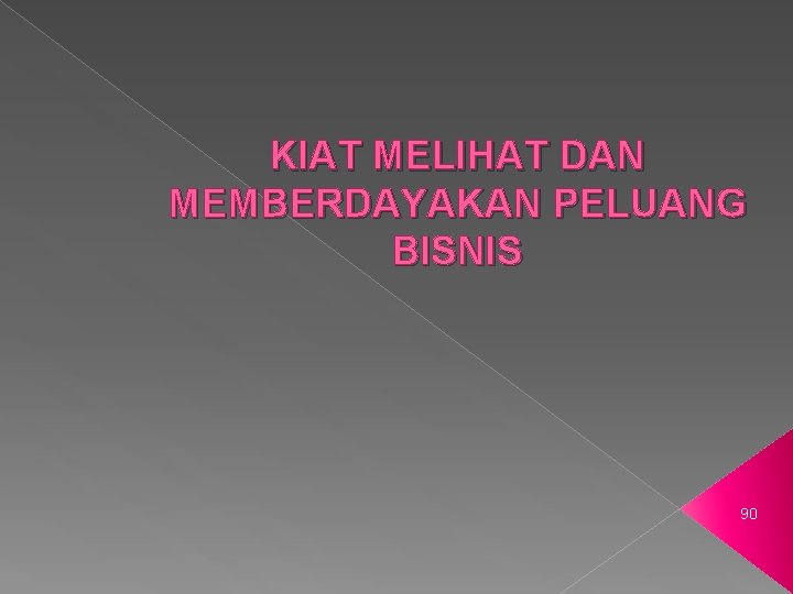 KIAT MELIHAT DAN MEMBERDAYAKAN PELUANG BISNIS 90 