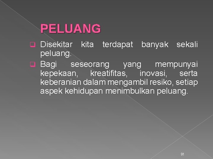 PELUANG Disekitar kita terdapat banyak sekali peluang. q Bagi seseorang yang mempunyai kepekaan, kreatifitas,