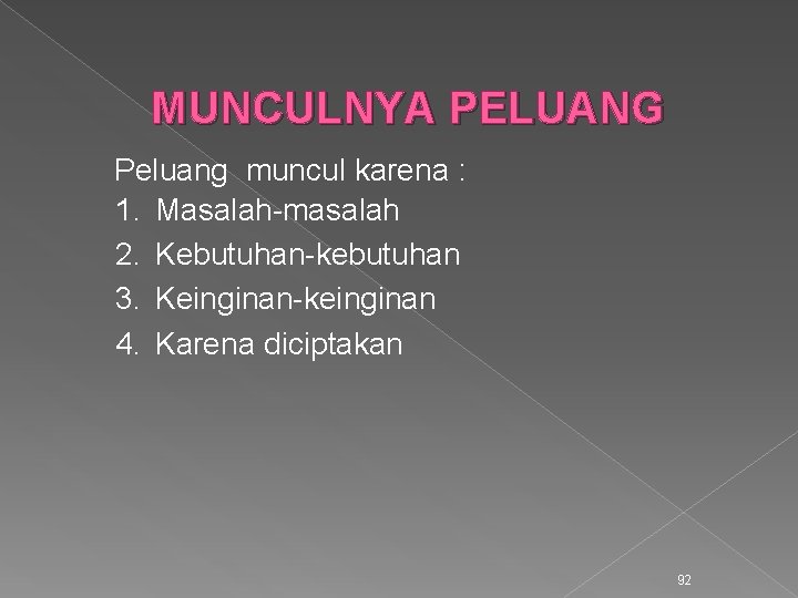 MUNCULNYA PELUANG Peluang muncul karena : 1. Masalah-masalah 2. Kebutuhan-kebutuhan 3. Keinginan-keinginan 4. Karena