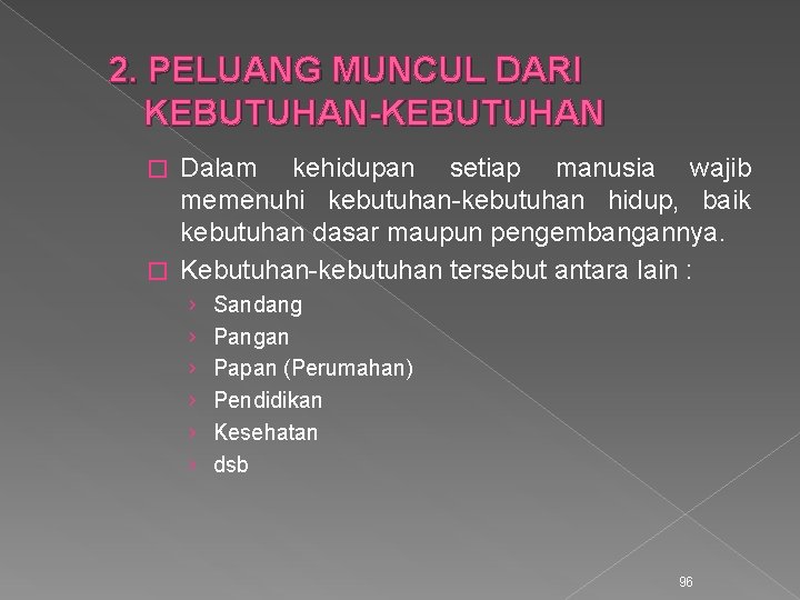 2. PELUANG MUNCUL DARI KEBUTUHAN-KEBUTUHAN Dalam kehidupan setiap manusia wajib memenuhi kebutuhan-kebutuhan hidup, baik