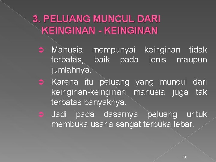 3. PELUANG MUNCUL DARI KEINGINAN - KEINGINAN Manusia mempunyai keinginan tidak terbatas, baik pada