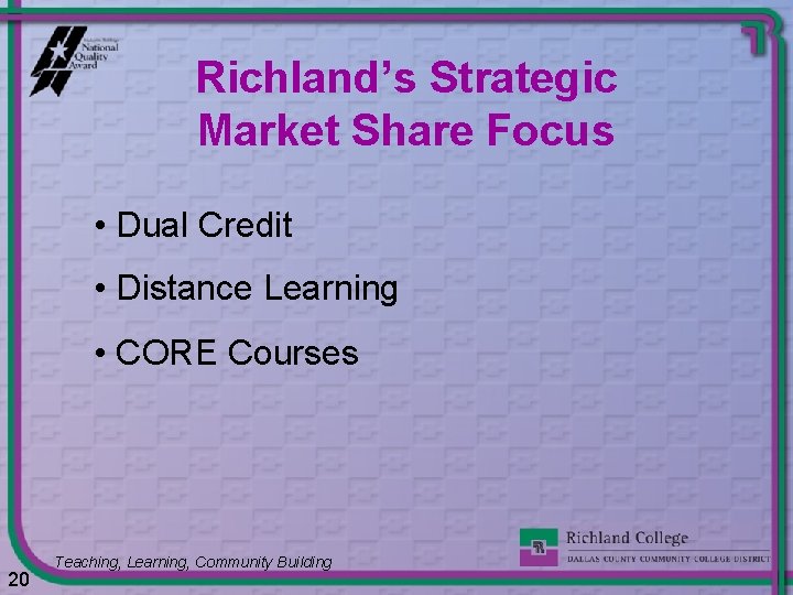 Richland’s Strategic Market Share Focus • Dual Credit • Distance Learning • CORE Courses