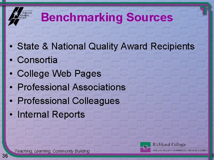 Benchmarking Sources • • • 36 State & National Quality Award Recipients Consortia College