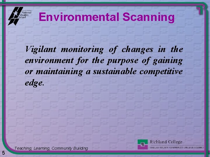 Environmental Scanning Vigilant monitoring of changes in the environment for the purpose of gaining