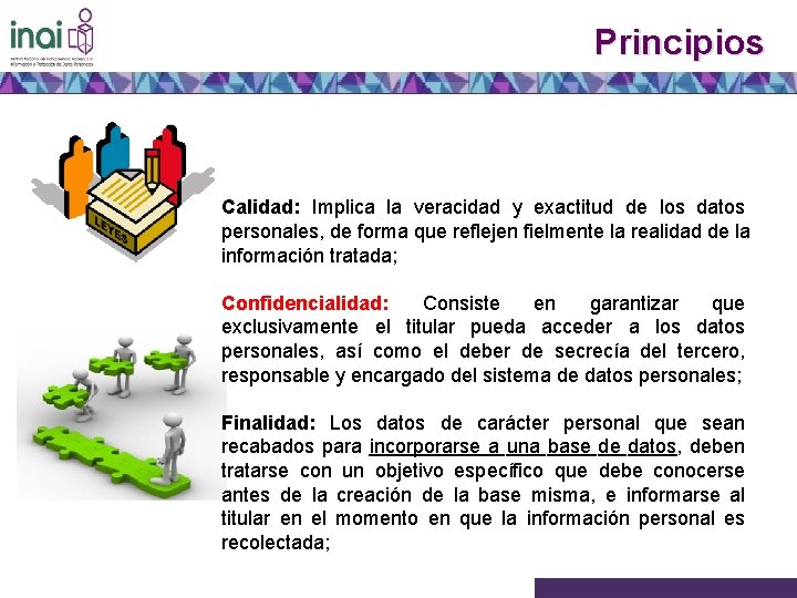 Principios Calidad: Implica la veracidad y exactitud de los datos personales, de forma que