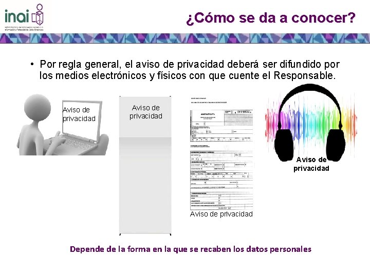 ¿Cómo se da a conocer? • Por regla general, el aviso de privacidad deberá