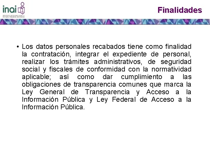 Finalidades • Los datos personales recabados tiene como finalidad la contratación, integrar el expediente