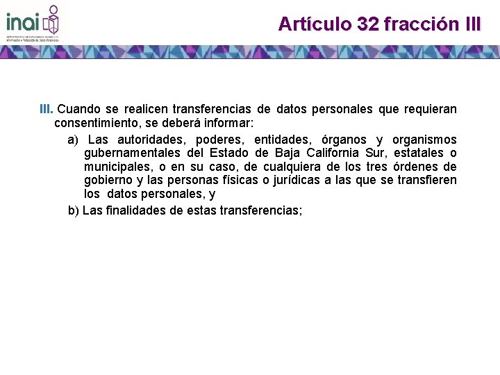 Artículo 32 fracción III. Cuando se realicen transferencias de datos personales que requieran consentimiento,