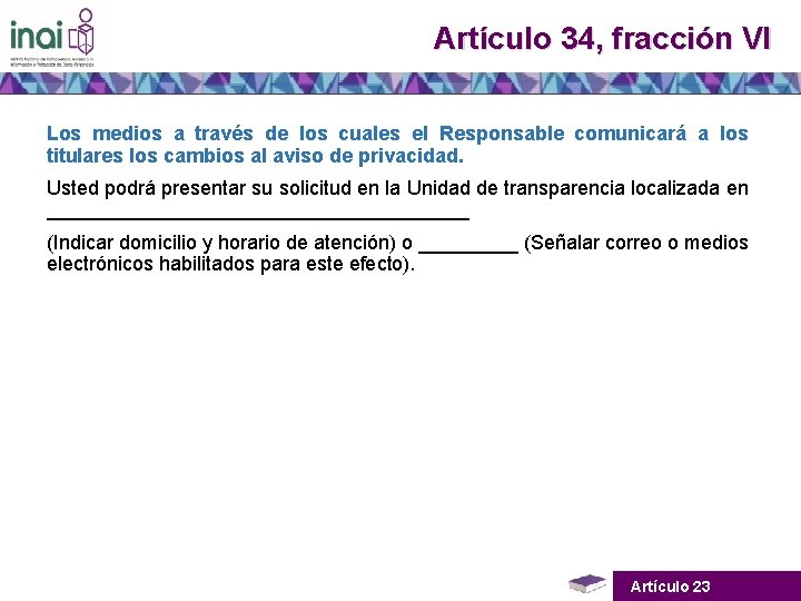 Artículo 34, fracción VI Los medios a través de los cuales el Responsable comunicará