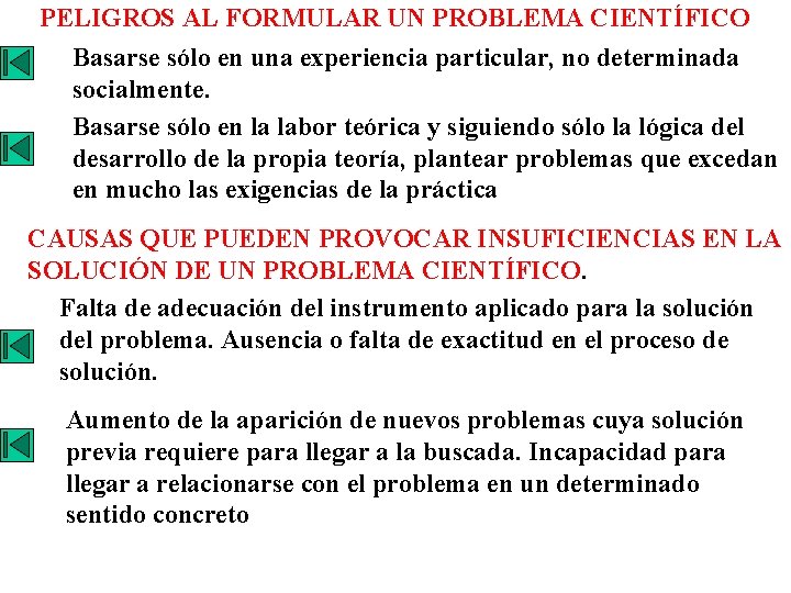 PELIGROS AL FORMULAR UN PROBLEMA CIENTÍFICO Basarse sólo en una experiencia particular, no determinada