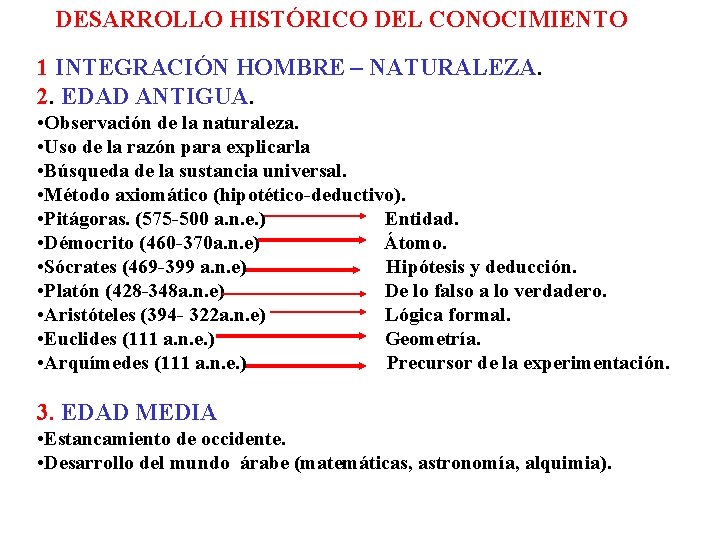 DESARROLLO HISTÓRICO DEL CONOCIMIENTO 1 INTEGRACIÓN HOMBRE – NATURALEZA. 2. EDAD ANTIGUA. • Observación