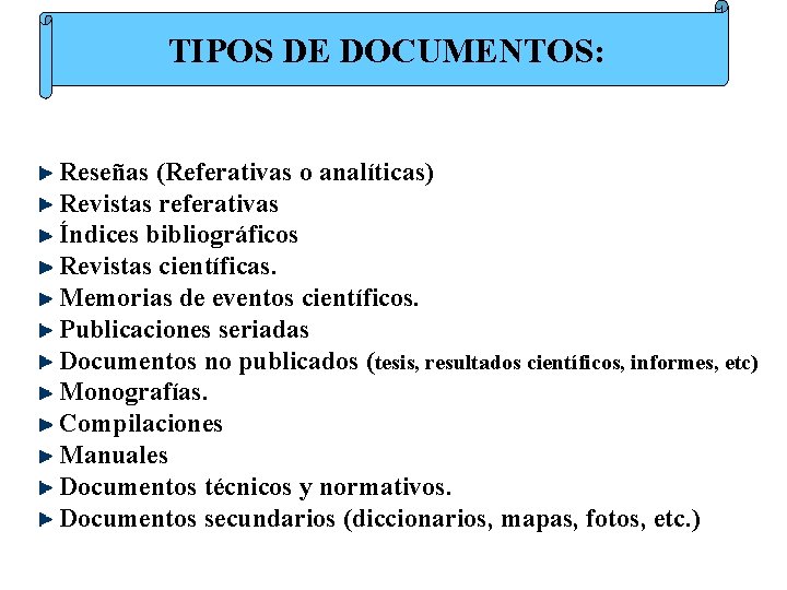 TIPOS DE DOCUMENTOS: Reseñas (Referativas o analíticas) Revistas referativas Índices bibliográficos Revistas científicas. Memorias