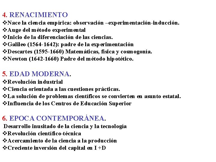 4. RENACIMIENTO v. Nace la ciencia empírica: observación –experimentación-inducción. v. Auge del método experimental