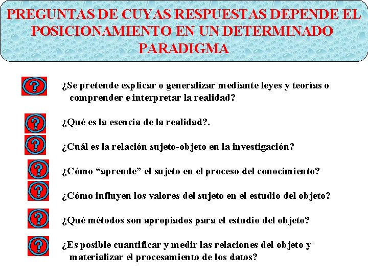 PREGUNTAS DE CUYAS RESPUESTAS DEPENDE EL POSICIONAMIENTO EN UN DETERMINADO PARADIGMA ¿Se pretende explicar