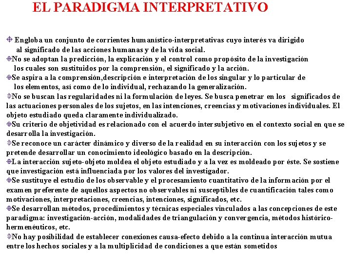 EL PARADIGMA INTERPRETATIVO Engloba un conjunto de corrientes humanístico-interpretativas cuyo interés va dirigido al