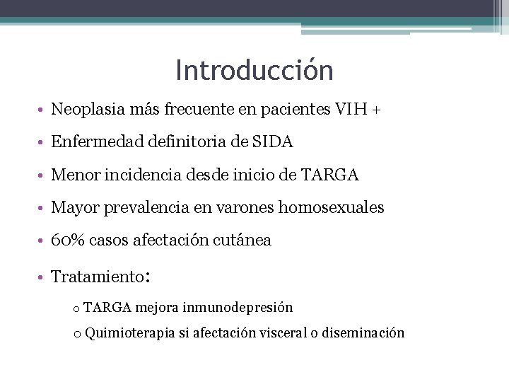 Introducción • Neoplasia más frecuente en pacientes VIH + • Enfermedad definitoria de SIDA