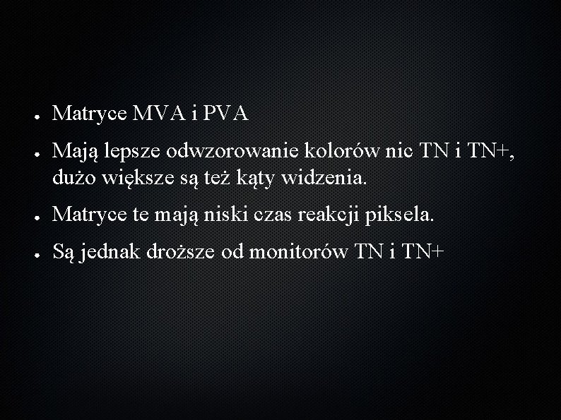 ● ● Matryce MVA i PVA Mają lepsze odwzorowanie kolorów nic TN i TN+,