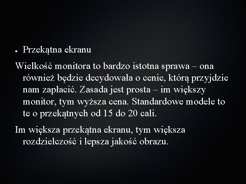 ● Przekątna ekranu Wielkość monitora to bardzo istotna sprawa – ona również będzie decydowała