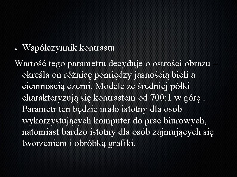 ● Współczynnik kontrastu Wartość tego parametru decyduje o ostrości obrazu – określa on różnicę