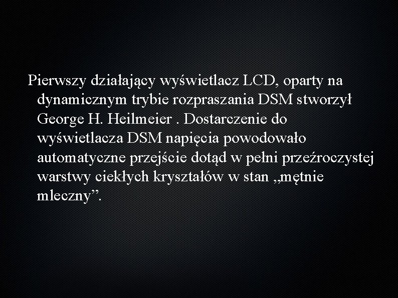  Pierwszy działający wyświetlacz LCD, oparty na dynamicznym trybie rozpraszania DSM stworzył George H.