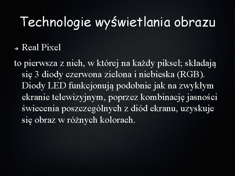 Technologie wyświetlania obrazu ➔ Real Pixel to pierwsza z nich, w której na każdy