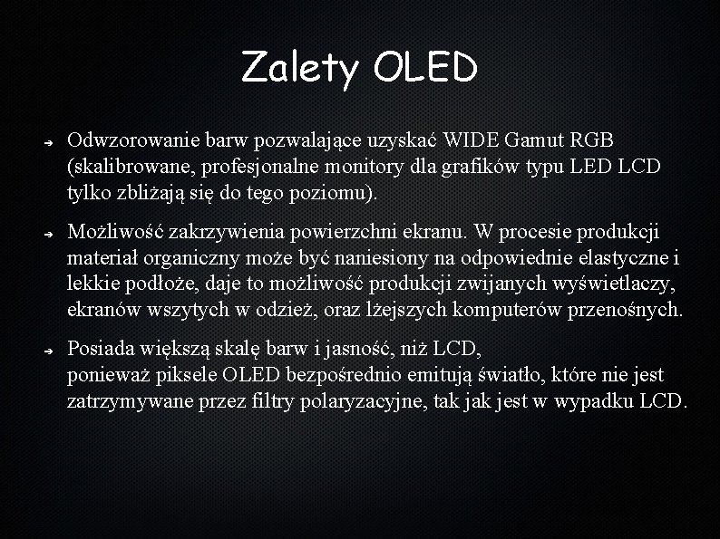 Zalety OLED ➔ ➔ ➔ Odwzorowanie barw pozwalające uzyskać WIDE Gamut RGB (skalibrowane, profesjonalne