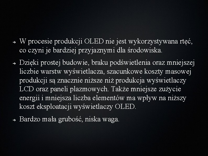 ➔ ➔ ➔ W procesie produkcji OLED nie jest wykorzystywana rtęć, co czyni je ➔ ➔ ➔ W procesie produkcji OLED nie jest wykorzystywana rtęć, co czyni je