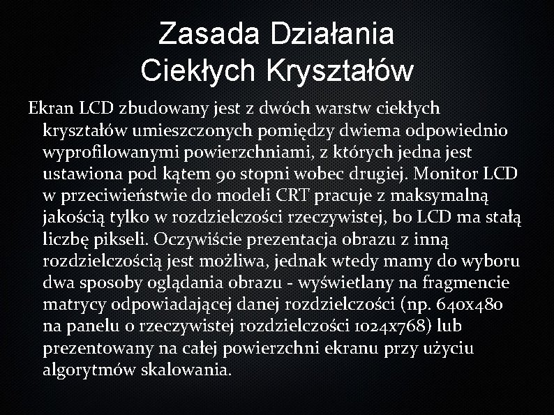 Zasada Działania Ciekłych Kryształów Ekran LCD zbudowany jest z dwóch warstw ciekłych kryształów umieszczonych