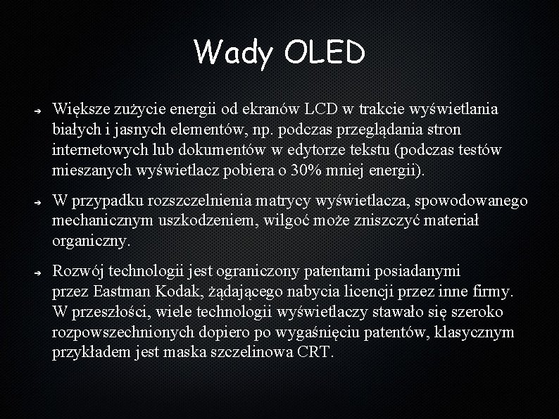 Wady OLED ➔ ➔ ➔ Większe zużycie energii od ekranów LCD w trakcie wyświetlania Wady OLED ➔ ➔ ➔ Większe zużycie energii od ekranów LCD w trakcie wyświetlania