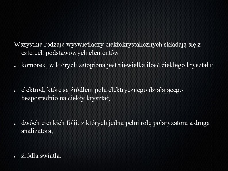 Wszystkie rodzaje wyświetlaczy ciekłokrystalicznych składają się z czterech podstawowych elementów: ● ● komórek, w