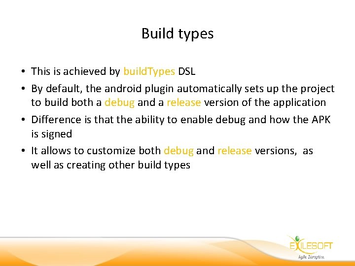 Build types • This is achieved by build. Types DSL • By default, the