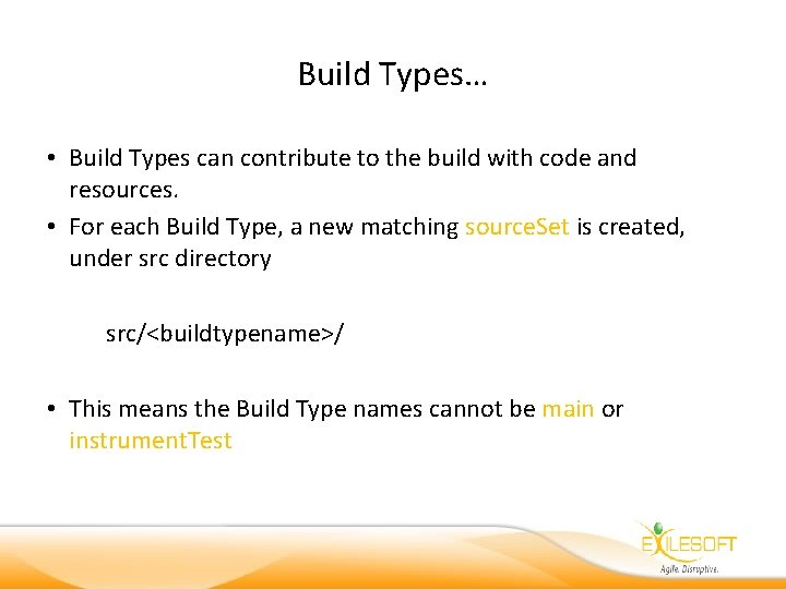 Build Types… • Build Types can contribute to the build with code and resources.