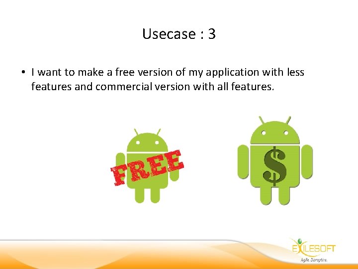 Usecase : 3 • I want to make a free version of my application