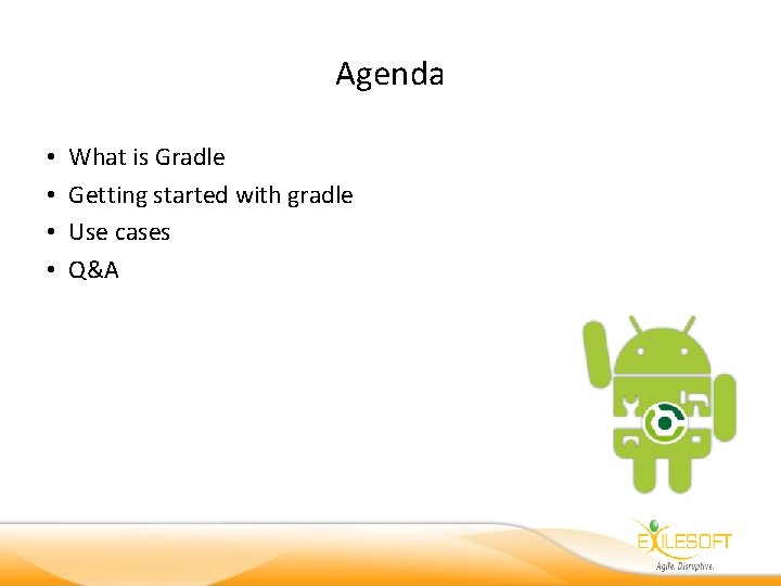 Agenda • • What is Gradle Getting started with gradle Use cases Q&A 