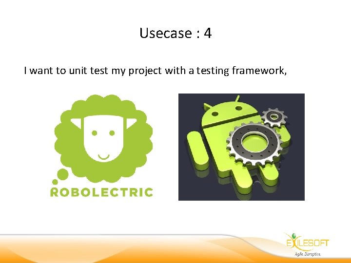Usecase : 4 I want to unit test my project with a testing framework,