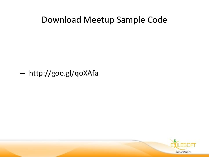 Download Meetup Sample Code – http: //goo. gl/qo. XAfa 