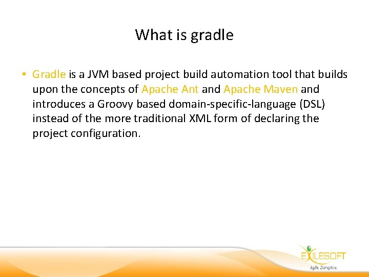 What is gradle • Gradle is a JVM based project build automation tool that