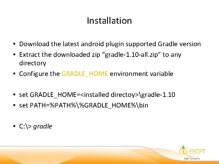 Installation • Download the latest android plugin supported Gradle version • Extract the downloaded